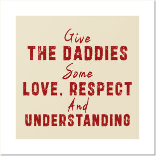 Give The Daddies Some love, respect and understanding: Newest design for daddies and son with quote saying "Give the daddies some love, respect and understanding" Posters and Art